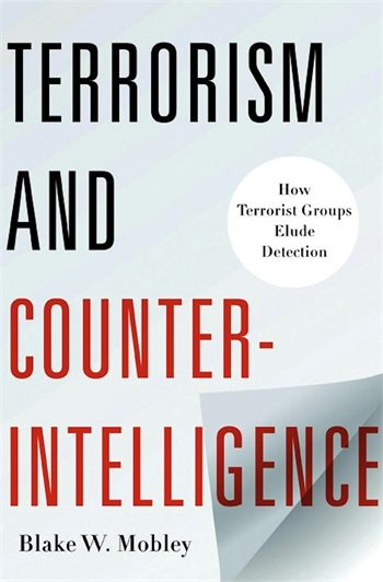 Okładka książki Blake’a W. Mobleya „Terrorism and Counterintelligence: How Terrorist Groups Elude Detection”. Źródło: Columbia University Press.
